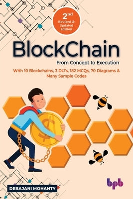 Blockchain From Concept to Execution: With 10 Blockchains, 3 DLTs, 182 MCQs, 70 Diagrams & Many Sample Codes (English Edition) by Mohanty, Debajani