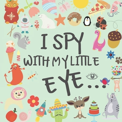 I Spy With My Little Eye: A Fun and Original Book - Guessing Games For Kids - 2 to 4 year olds - Best Birthday and Christmas Gift For Toddlers - by Rivas, Elise