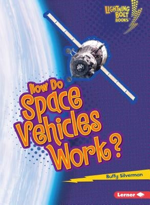 How Do Space Vehicles Work? by Silverman, Buffy