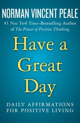 Have a Great Day: Daily Affirmations for Positive Living by Peale, Norman Vincent