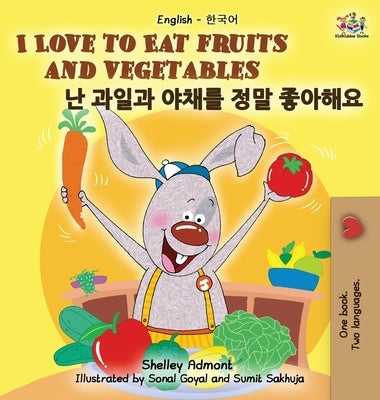 I Love to Eat Fruits and Vegetables: English Korean Bilingual Edition by Admont, Shelley