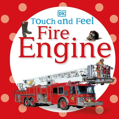 Touch and Feel: Fire Engine by DK