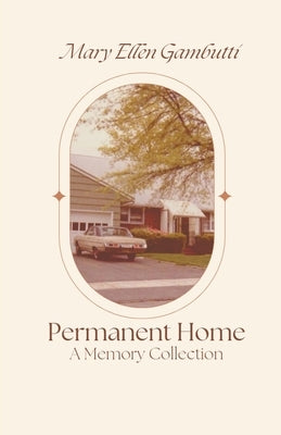 Permanent Home: A Memory Collection by Gambutti, Mary Ellen