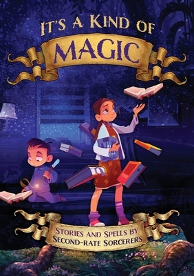 It's a Kind of Magic: Stories and Spells by Second-Rate Sorcerers by Worthington, Michelle