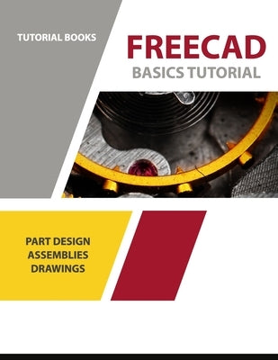 FreeCAD Basics Tutorial: Part Design, Assemblies, and Drawings by Books, Tutorial