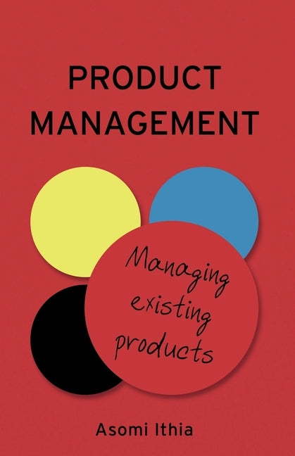 Product Management: Managing Existing Products by Ithia, Asomi