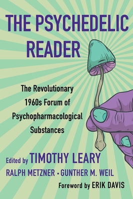The Psychedelic Reader: Classic Selections from the Psychedelic Review, the Revolutionary 1960's Forum of Psychopharmacological Substances by Leary, Timothy
