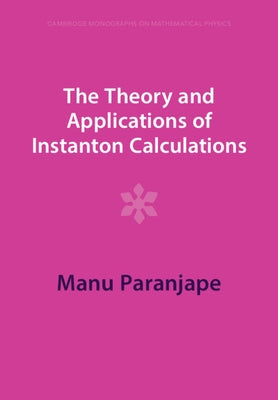 The Theory and Applications of Instanton Calculations by Paranjape, Manu