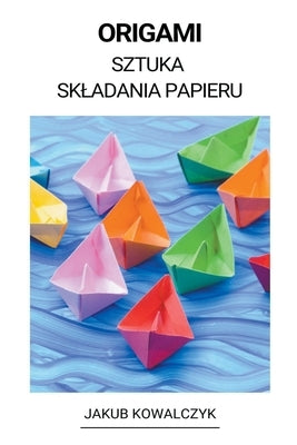 Origami (Sztuka Skladania Papieru) by Kowalczyk, Jakub