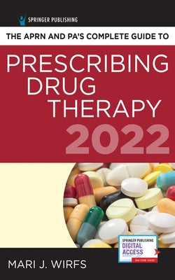 The Aprn and Pa's Complete Guide to Prescribing Drug Therapy 2022 by Wirfs, Mari J.