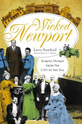 Wicked Newport: Sordid Stories from the City by the Sea by Stanford, Larry