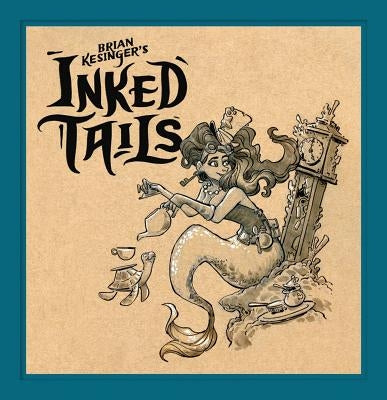 Brian Kesinger's Inked Tails by Kesinger, Brian