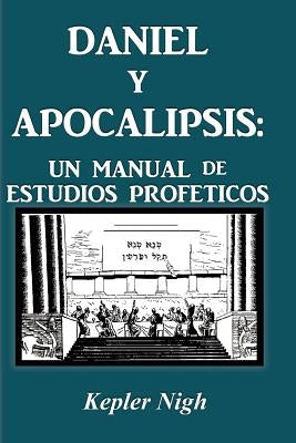 Daniel y Apocalipsis: Un Manual de Estudios Prof Ticos by Nigh, Kepler