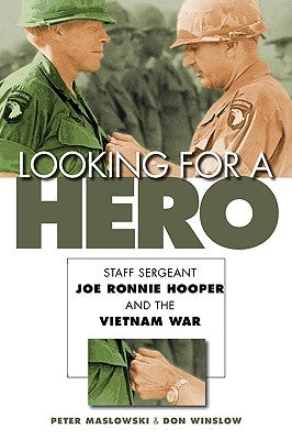 Looking for a Hero: Staff Sergeant Joe Ronnie Hooper and the Vietnam War by Maslowski, Peter