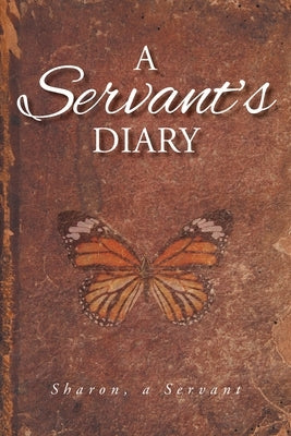 A Servant's Diary by Sharon a Servant