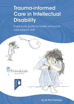 Trauma-Informed Care in Intellectual Disability by Frankish, Pat