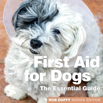 First Aid for Dogs: The Essential Guide by Duffy, Robert