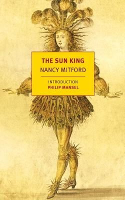 The Sun King: Louis XIV at Versailles by Mitford, Nancy