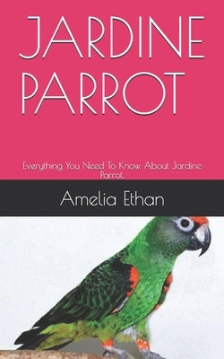 Jardine Parrot: Everything You Need To Know About Jardine Parrot. by Ethan, Amelia