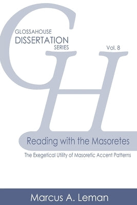 Reading with the Masoretes: The Exegetical Utility of Masoretic Accent Patterns by Leman, Marcus a.