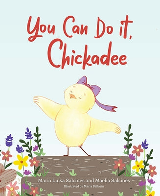 You Can Do It, Chickadee by Salcines, Maria Luisa