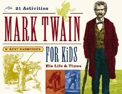 Mark Twain for Kids, 7: His Life & Times, 21 Activities by Rasmussen, R. Kent