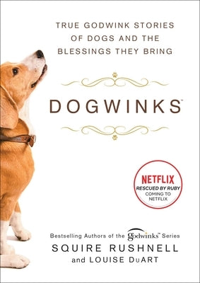 Dogwinks: True Godwink Stories of Dogs and the Blessings They Bring by Rushnell, Squire