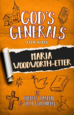 God's Generals for Kids: Maria Woodworth-Etter by Liardon, Roberts