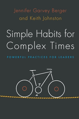 Simple Habits for Complex Times: Powerful Practices for Leaders by Garvey Berger, Jennifer