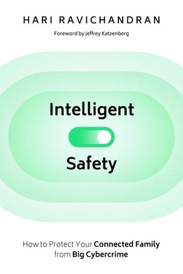 Intelligent Safety: How to Protect Your Connected Family from Big Cybercrime by Ravichandran, Hari