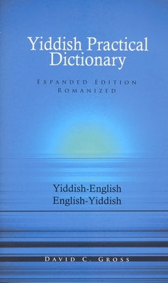 English-Yiddish/Yiddish-English Practical Dictionary (Expanded Romanized Edition) by Gross, David