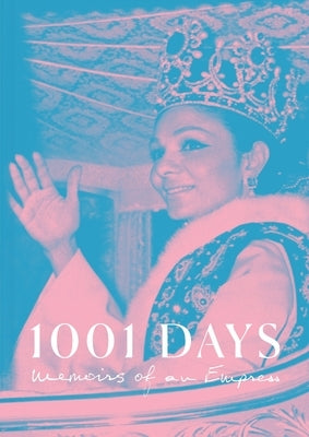 1001 Days: Memoirs of an Empress by Pahlavi, Empress Farah