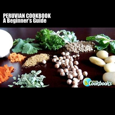 Peruvian Cookbook: A Beginner's Guide by Pambrun, Rachel