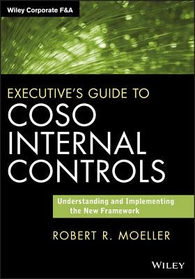 Executive's Guide to Coso Internal Controls: Understanding and Implementing the New Framework by Moeller, Robert R.