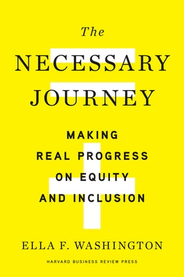 The Necessary Journey: Making Real Progress on Equity and Inclusion by Washington, Ella F.