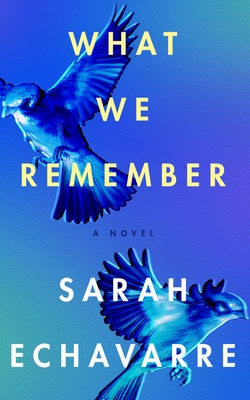 What We Remember by Echavarre, Sarah