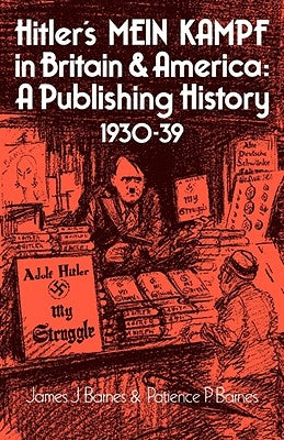 Hitler's Mein Kampf in Britain and America: A Publishing History 1930-39 by Barnes, James J.