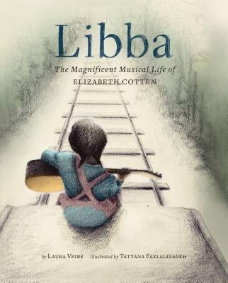Libba: The Magnificent Musical Life of Elizabeth Cotten (Early Elementary Story Books, Children's Music Books, Biography Book by Veirs, Laura