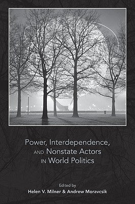 Power, Interdependence, and Nonstate Actors in World Politics by Milner, Helen V.