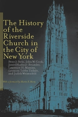 The History of the Riverside Church in the City of New York by Paris, Peter J.