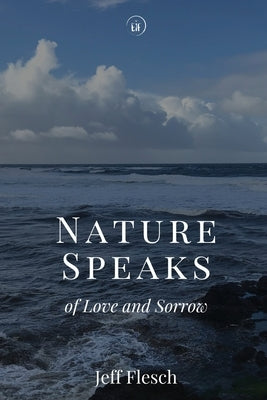 Nature Speaks of Love and Sorrow by Flesch, Jeff