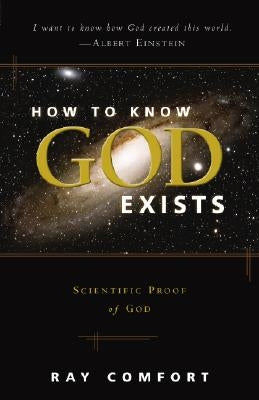 How to Know God Exists: Scientific Proof of God by Comfort, Ray