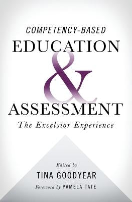 Competency-based Education and Assessment: The Excelsior Experience by Goodyear, Tina