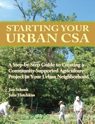 Starting Your Urban CSA by Schenk, Jim