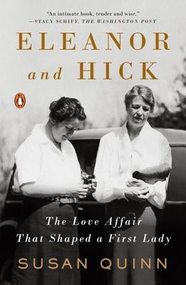 Eleanor and Hick: The Love Affair That Shaped a First Lady by Quinn, Susan