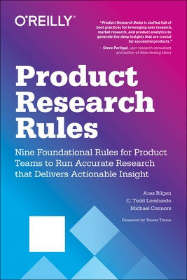 Product Research Rules: Nine Foundational Rules for Product Teams to Run Accurate Research That Delivers Actionable Insight by Lombardo, C. Todd