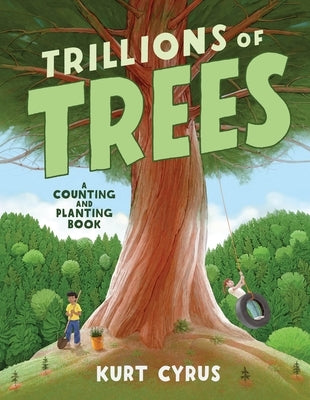 Trillions of Trees: A Counting and Planting Book by Cyrus, Kurt