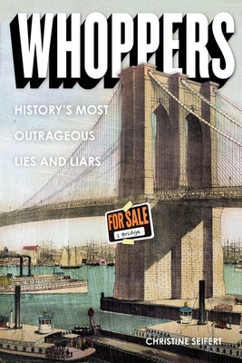 Whoppers: History's Most Outrageous Lies and Liars by Seifert, Christine