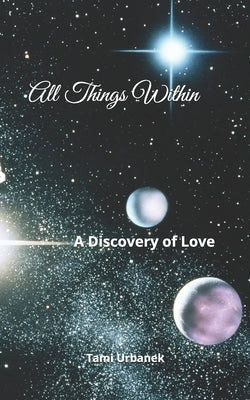 All Things Within: A Discovery of Love by Urbanek, Tami