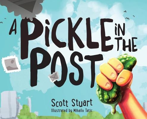 A Pickle in the Post - Picture Book for Kids Aged 3-8 by Stuart, Scott